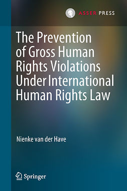 Have, Nienke van der - The Prevention of Gross Human Rights Violations Under International Human Rights Law, ebook