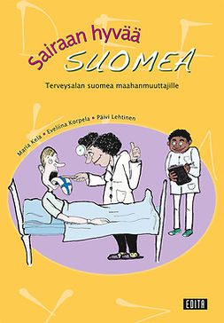 Kela, Maria - Sairaan hyvää suomea. Terveysalan suomea maahanmuuttajille, ebook