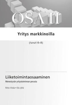 Viitala, Eila Jylhä Riitta - Liiketoimintaosaaminen. Osa II Yritys markkinoilla (luvut 6 - 8), e-kirja