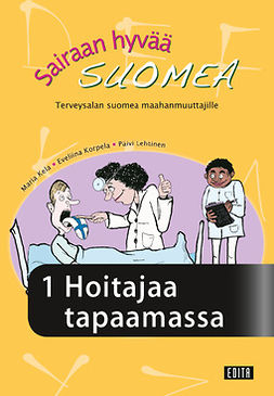 Kela, Maria - Sairaan hyvää suomea. Terveysalan suomea maahanmuuttajille. Osa 1, ebook