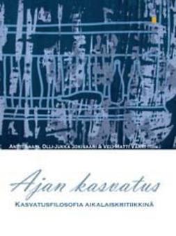 Jokisaari, Olli-Jukka - Ajan kasvatus: Kasvatusfilosofia aikalaiskritiikkinä, e-kirja