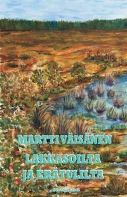 Martti, Väisänen - Lakkasoilla ja erätulilla, ebook