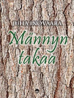 Inovaara, Juha - Männyn takaa, ebook