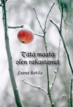 Kotila, Leena - Tätä maata olen rakastanut, ebook