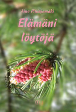 Pihlajamäki, Aino - Elämäni löytöjä, ebook