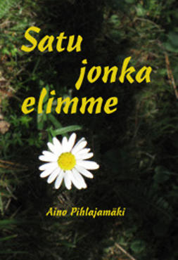 Pihlajamäki, Aino - Satu jonka elimme, e-kirja