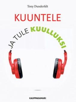 Dunderfelt, Tony - Kuuntele ja tule kuulluksi, e-bok