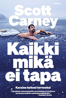 Carney, Scott - Kaikki mikä ei tapa. Karaise itsesi terveeksi, ebook