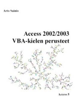 Sainio, Arto - Access 2002/2003 VBA-kielen perusteet, e-bok