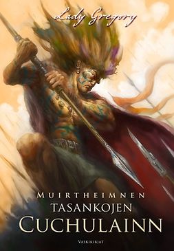 Gregory, Lady - Muirtheimnen tasankojen Cuchulainn, ebook