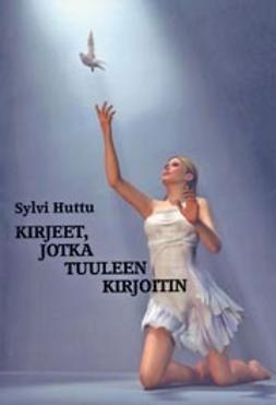 Huttu, Sylvi - Kirjeet, jotka tuuleen kirjoitin, ebook