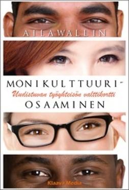 Wallin, Aila - Monikulttuuriosaaminen - Uudistuvan työyhteisön valttikortti, e-kirja