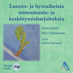Murto, Maria - Luonto- ja hyveaiheisia rentoutumis- ja keskittymisharjoituksia, audiobook