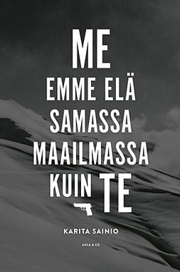 Sainio, Karita - Me emme elä samassa maailmassa kuin te, e-kirja