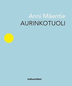 Mäentie, Anni - Aurinkotuoli, ebook