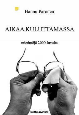 Paronen, Hannu - Aikaa kuluttamassa – mietintöjä 2000-luvulta, e-kirja