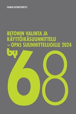 Suomen betoniyhdistys ry - by68 Betonin valinta ja käyttöikäsuunnittelu  -opas suunnittelijoille 2024, e-kirja