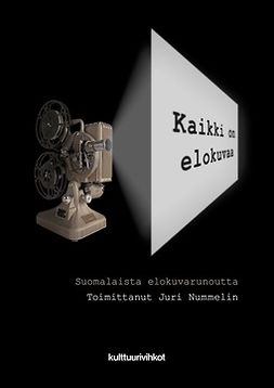 Nummelin, Juri - Kaikki on elokuvaa – suomalaista elokuvarunoutta, e-bok