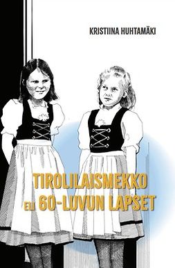 Huhtamäki, Kristiina - Tirolilaismekko eli 60-luvun lapset, ebook