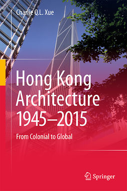 Xue, Charlie Q. L. - Hong Kong Architecture 1945-2015, e-bok