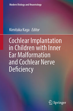 Kaga, Kimitaka - Cochlear Implantation in Children with Inner Ear Malformation and Cochlear Nerve Deficiency, ebook