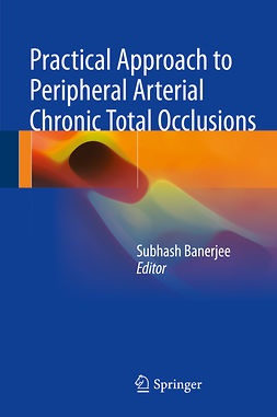 Banerjee, Subhash - Practical Approach to Peripheral Arterial Chronic Total Occlusions, ebook