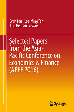 Lau, Evan - Selected Papers from the Asia-Pacific Conference on Economics &amp; Finance (APEF 2016), ebook