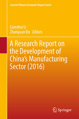 Du, Zhanyuan - A Research Report on the Development of China’s Manufacturing Sector (2016), ebook
