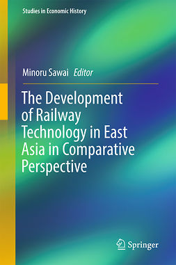 Sawai, Minoru - The Development of Railway Technology in East Asia in Comparative Perspective, ebook