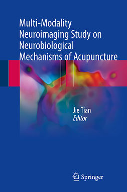 Tian, Jie - Multi-Modality Neuroimaging Study on Neurobiological Mechanisms of Acupuncture, e-kirja
