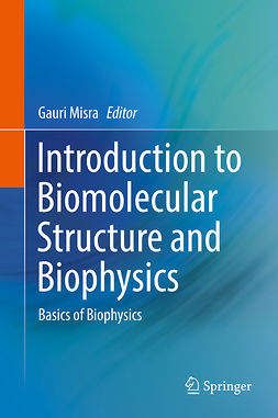 Misra, Gauri - Introduction to Biomolecular Structure and Biophysics, ebook