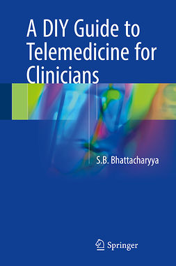 Bhattacharyya, S.B. - A DIY Guide to Telemedicine for Clinicians, e-kirja