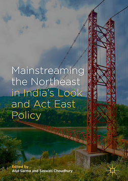 Choudhury, Saswati - Mainstreaming the Northeast in India’s Look and Act East Policy, e-bok