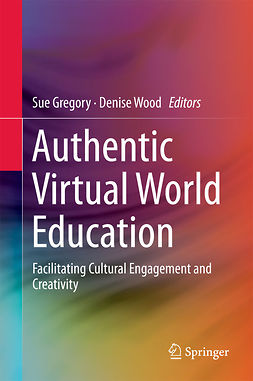 Gregory, Sue - Authentic Virtual World Education, ebook