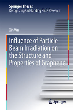 Wu, Xin - Influence of Particle Beam Irradiation on the Structure and Properties of Graphene, ebook