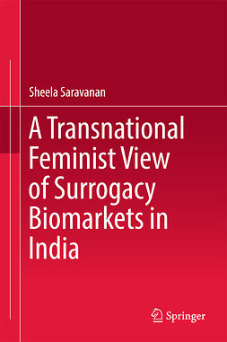 Saravanan, Sheela - A Transnational Feminist View of Surrogacy Biomarkets in India, e-bok