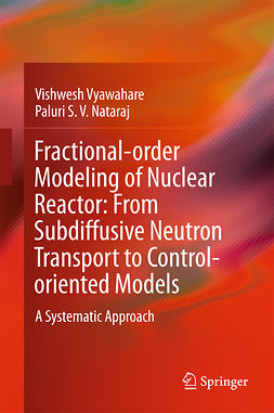 Nataraj, Paluri S. V. - Fractional-order Modeling of Nuclear Reactor: From Subdiffusive Neutron Transport to Control-oriented Models, ebook