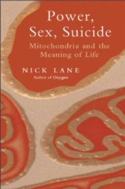 Lane, Nick - Power, Sex, Suicide: Mitochondria and the meaning of life, e-bok