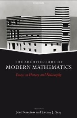 Ferreiros, J. - The Architecture of Modern Mathematics: Essays in History and Philosophy, e-bok