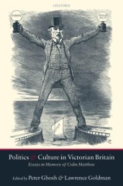 Ghosh, Peter - Politics and Culture in Victorian Britain: Essays in Memory of Colin Matthew, e-bok