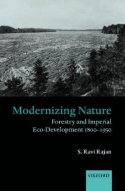 Rajan, S. Ravi - Modernizing Nature: Forestry and Imperial Eco-Development 1800-1950, e-bok