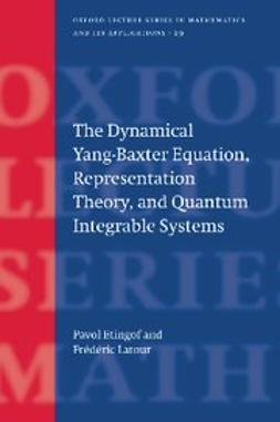 , Pavel Etingof - The Dynamical Yang-Baxter Equation, Representation Theory, and Quantum Integrable Systems, ebook