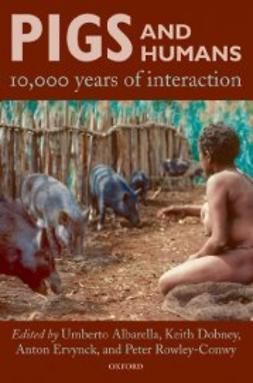 Albarella, Umberto - Pigs and Humans: 10,000 Years of Interaction, e-kirja