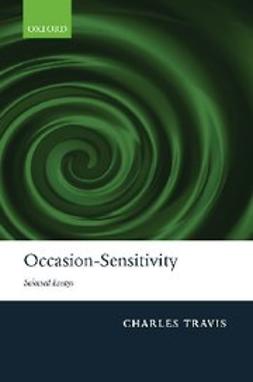 Travis, Charles - Occasion-Sensitivity : Selected Essays, e-bok