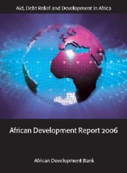  - African Development Report 2006 : Aid, Debt Relief and Development in Africa, ebook