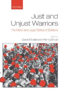 , Rodin, David - Just and Unjust Warriors : The Moral and Legal Status of Soldiers, e-bok