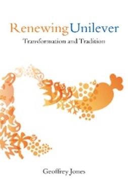 Jones, Geoffrey - Renewing Unilever : Transformation and Tradition, ebook