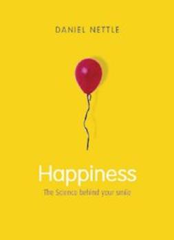 Nettle, Daniel - Happiness : The Science Behind Your Smile, ebook