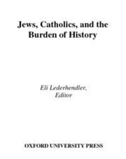 Lederhendler, Eli - Jews, Catholics, and the Burden of History, ebook