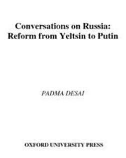 Desai, Padma - Conversations on Russia : Reform from Yeltsin to Putin, ebook